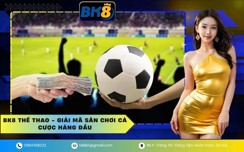 BK8 Thể Thao - Giải mã sân chơi cá cược hàng đầu