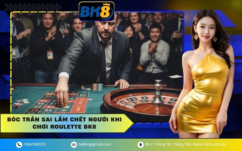 Bóc Trần Sai Lầm Chết Người Khi Chơi Roulette BK8
