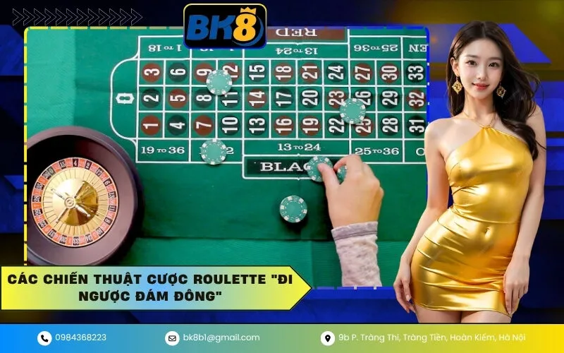 Các Chiến Thuật Cược Roulette Đi Ngược Đám Đông