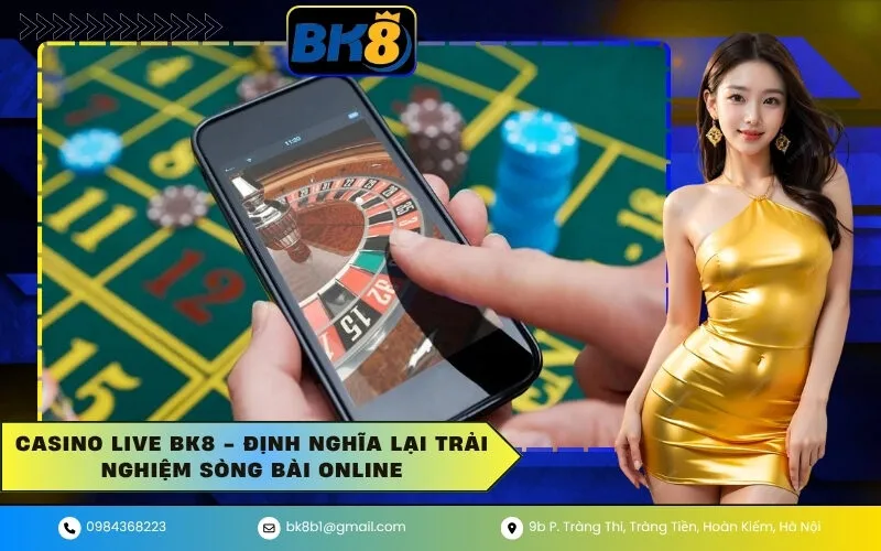 Casino Live BK8 - Định Nghĩa Lại Trải Nghiệm Sòng Bài Online