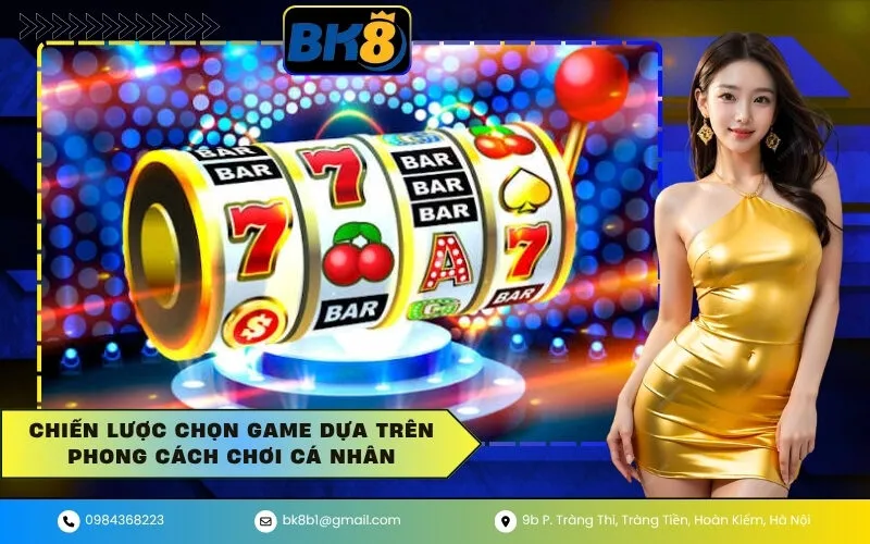 Chiến Lược Chọn Game Dựa Trên Phong Cách Chơi Cá Nhân