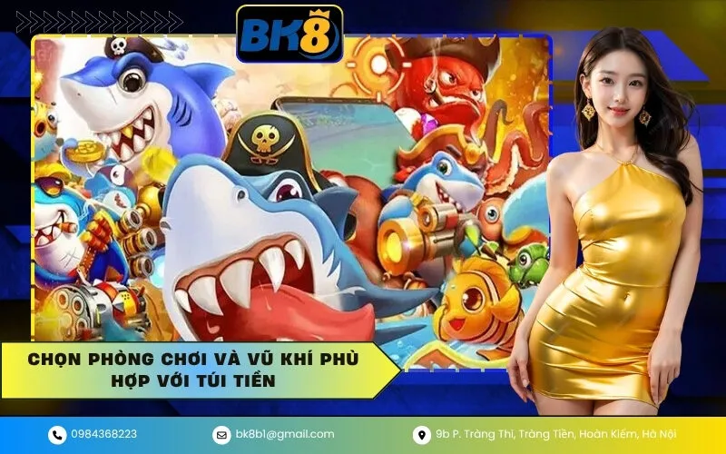 Chọn phòng chơi và vũ khí phù hợp với túi tiền