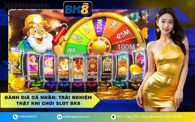 Đánh Giá Cá Nhân Trải Nghiệm Thật Khi Chơi Slot BK8