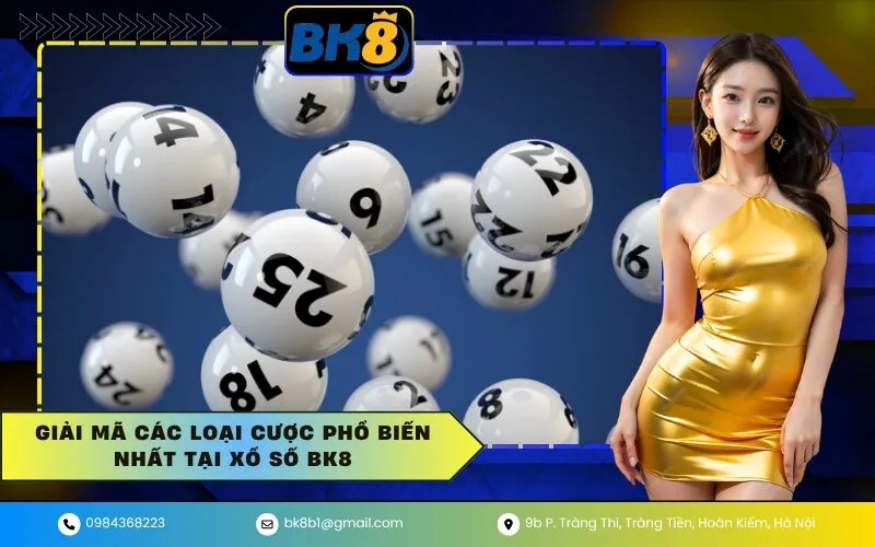 Giải mã các loại cược phổ biến nhất tại Xổ Số BK8