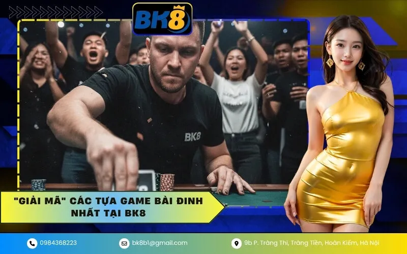 Giải Mã Các Tựa Game Bài Đinh Nhất Tại BK8