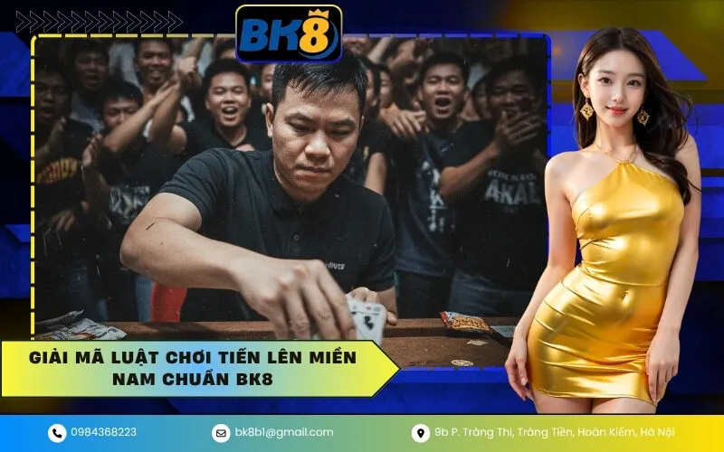 Giải mã luật chơi Tiến Lên Miền Nam chuẩn BK8