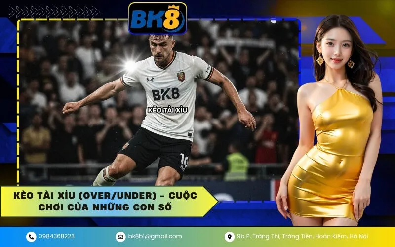 Kèo Tài Xỉu (OverUnder) - Cuộc Chơi Của Những Con Số