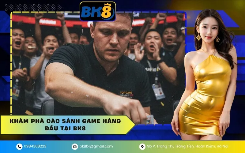 Khám Phá Các Sảnh Game Hàng Đầu Tại BK8