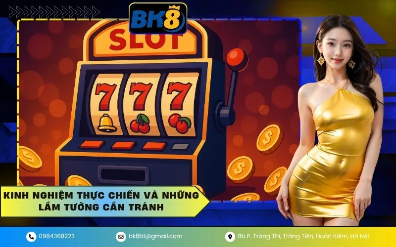 Kinh nghiệm thực chiến và những lầm tưởng cần tránh