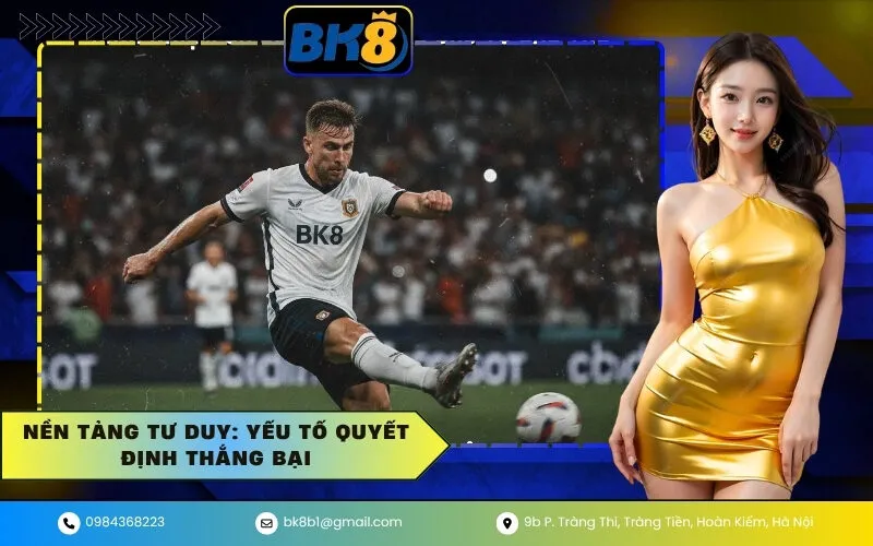 Nền Tảng Tư Duy Yếu Tố Quyết Định Thắng Bại