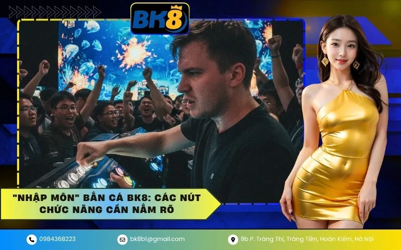 Nhập Môn Bắn Cá BK8 Các Nút Chức Năng Cần Nắm Rõ