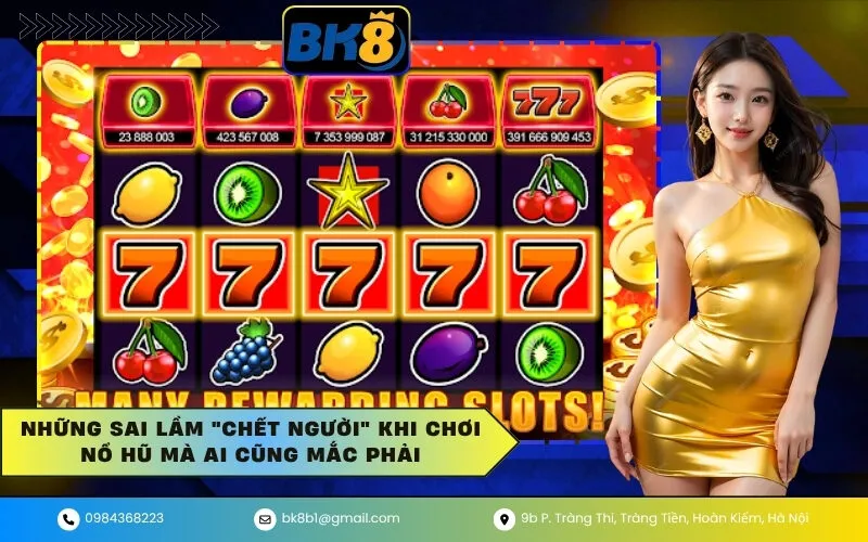 Những Sai Lầm Chết Người Khi Chơi Nổ Hũ Mà Ai Cũng Mắc Phải