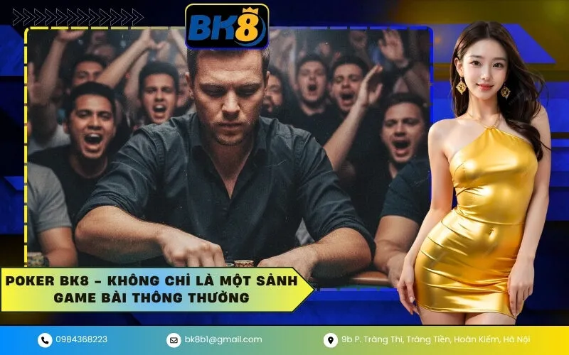 Poker BK8 - Không Chỉ Là Một Sảnh Game Bài Thông Thường
