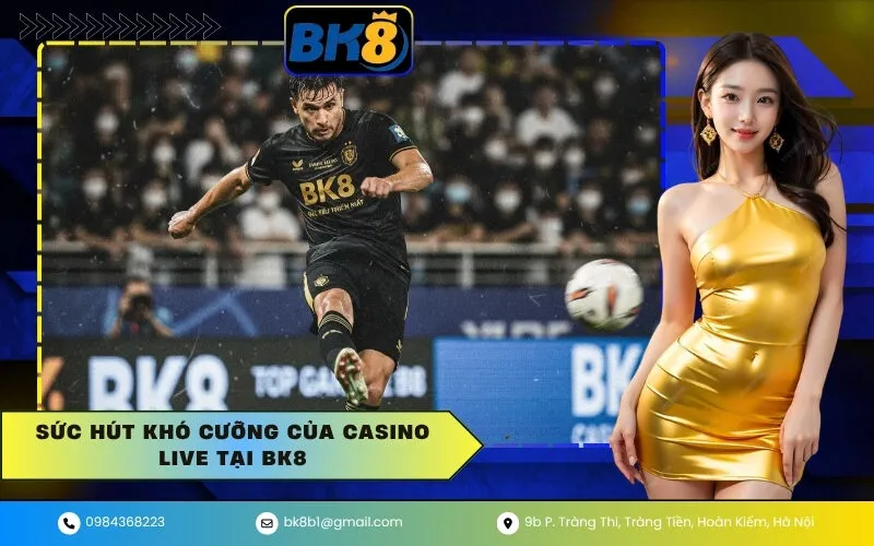 Sức Hút Khó Cưỡng Của Casino Live Tại BK8