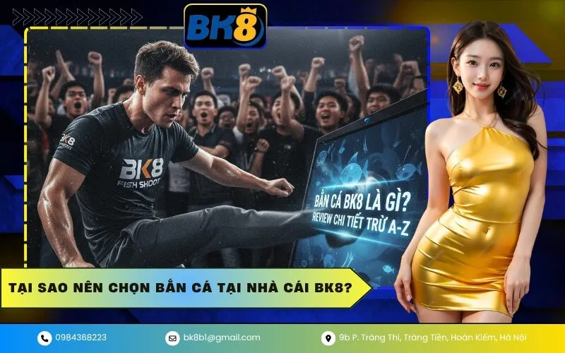 Tại sao nên chọn Bắn Cá tại nhà cái BK8