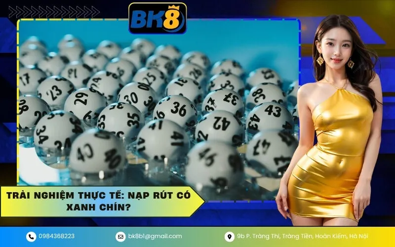 Trải Nghiệm Thực Tế Nạp Rút Có Xanh Chín