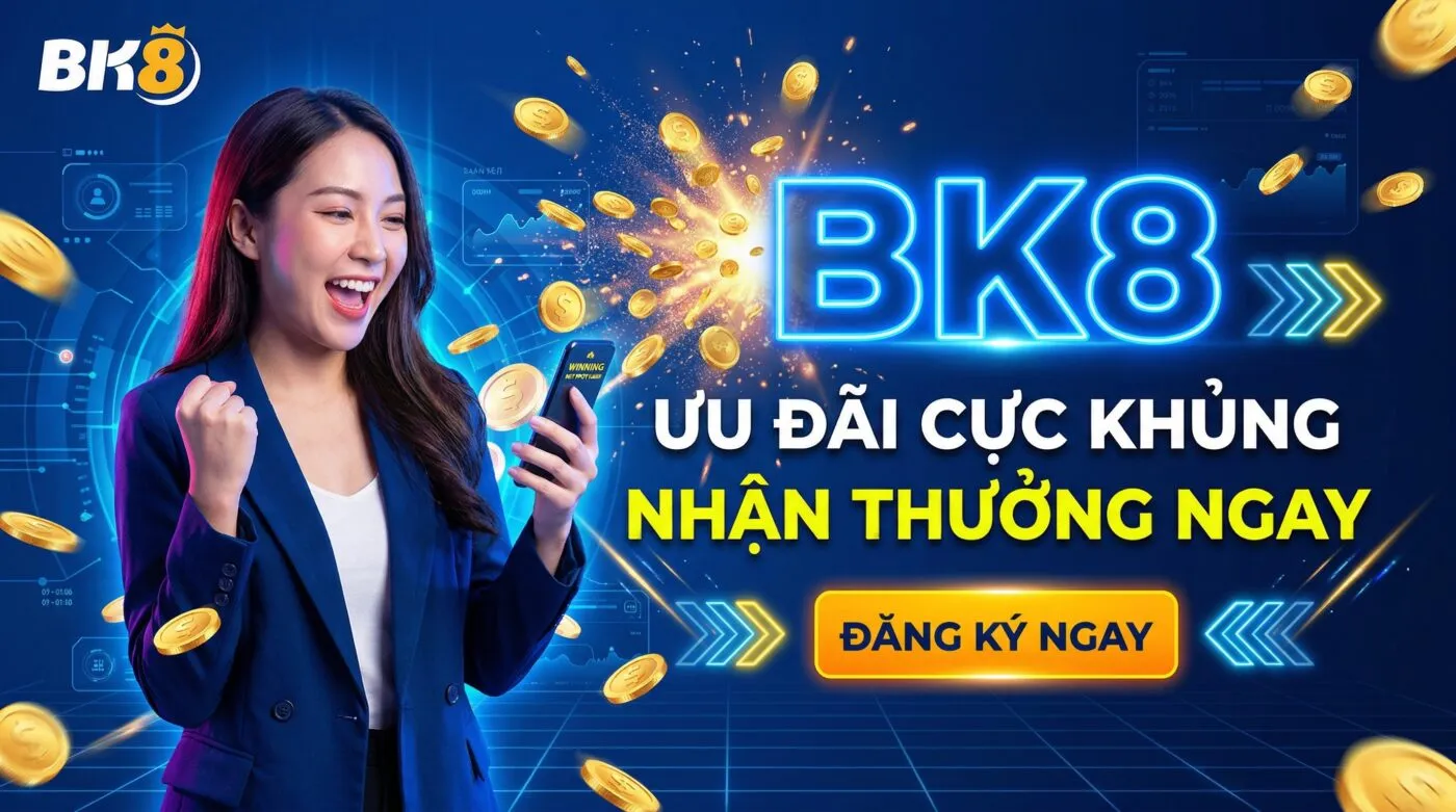 ưu đãi cực khủng tại nhà cái bk8