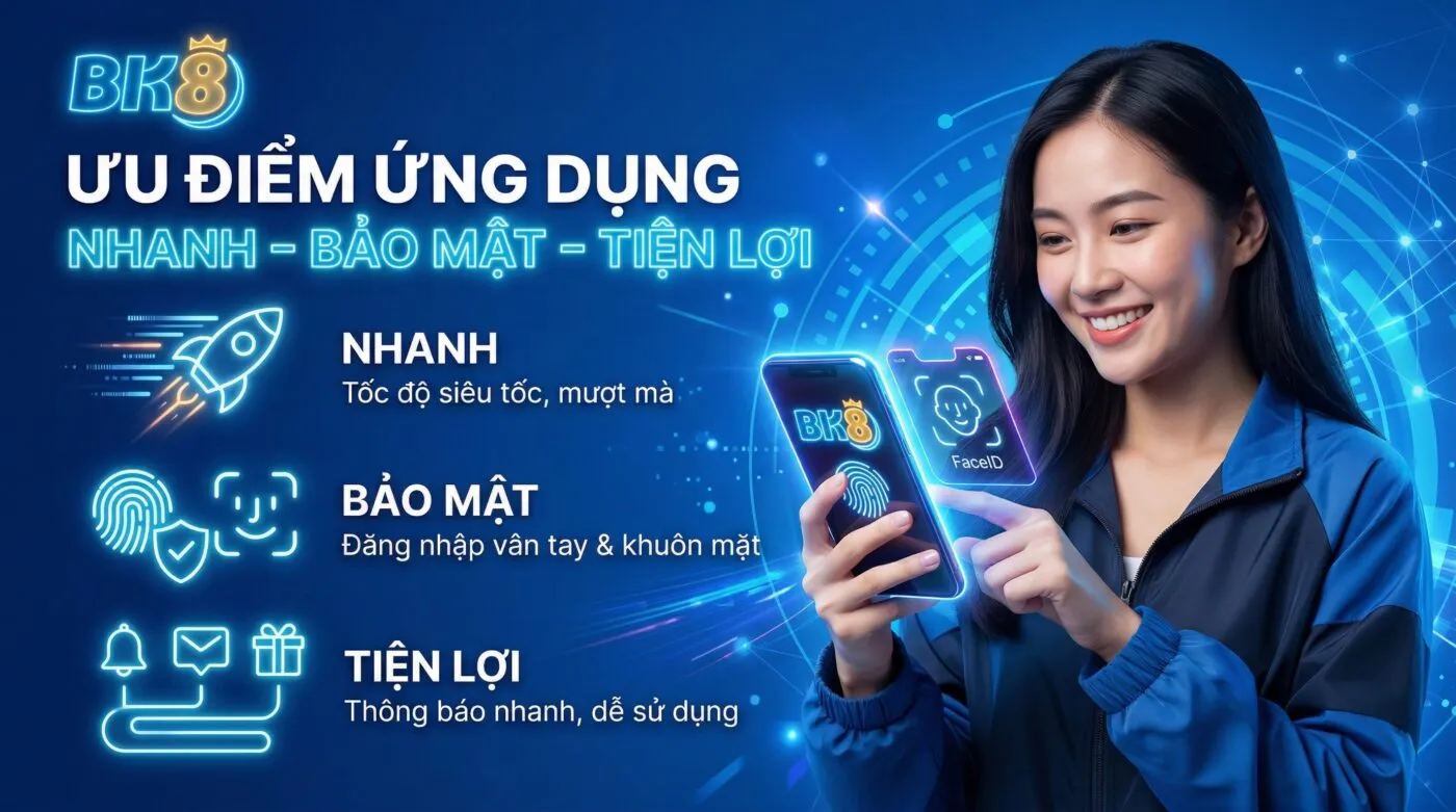 ưu điểm của ứng dụng bk8